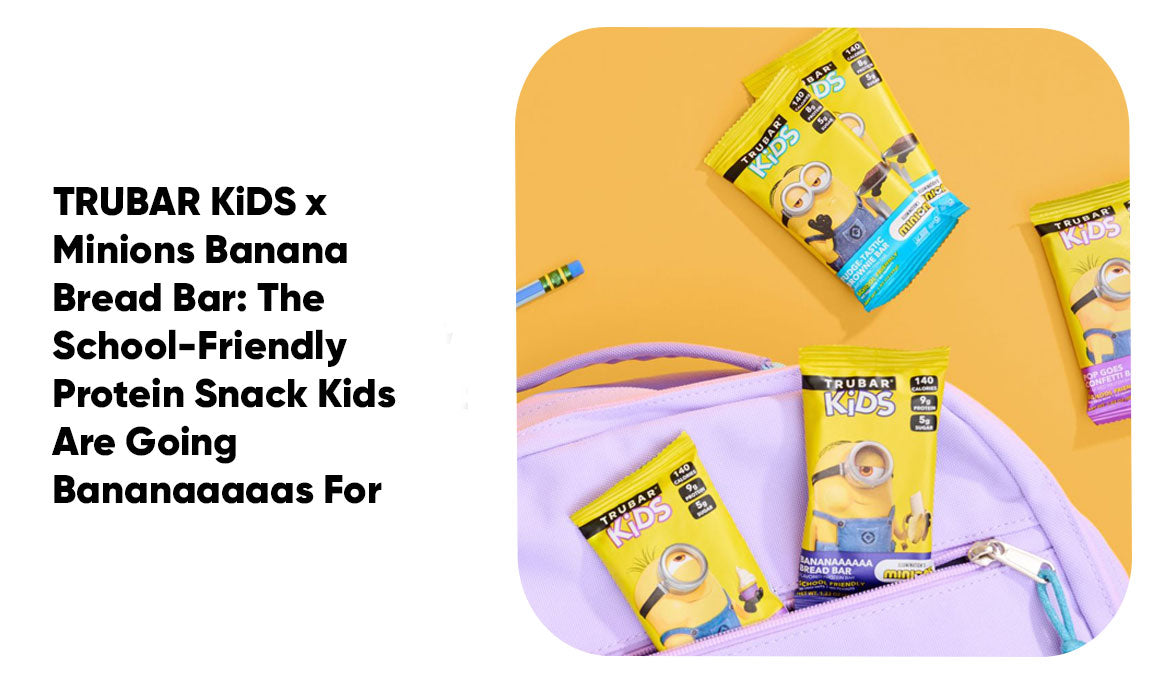 TRUBAR KiDS x Minions Banana Bread Bar: The School-Friendly Protein Snack Kids Are Going Bananaaaaas For
