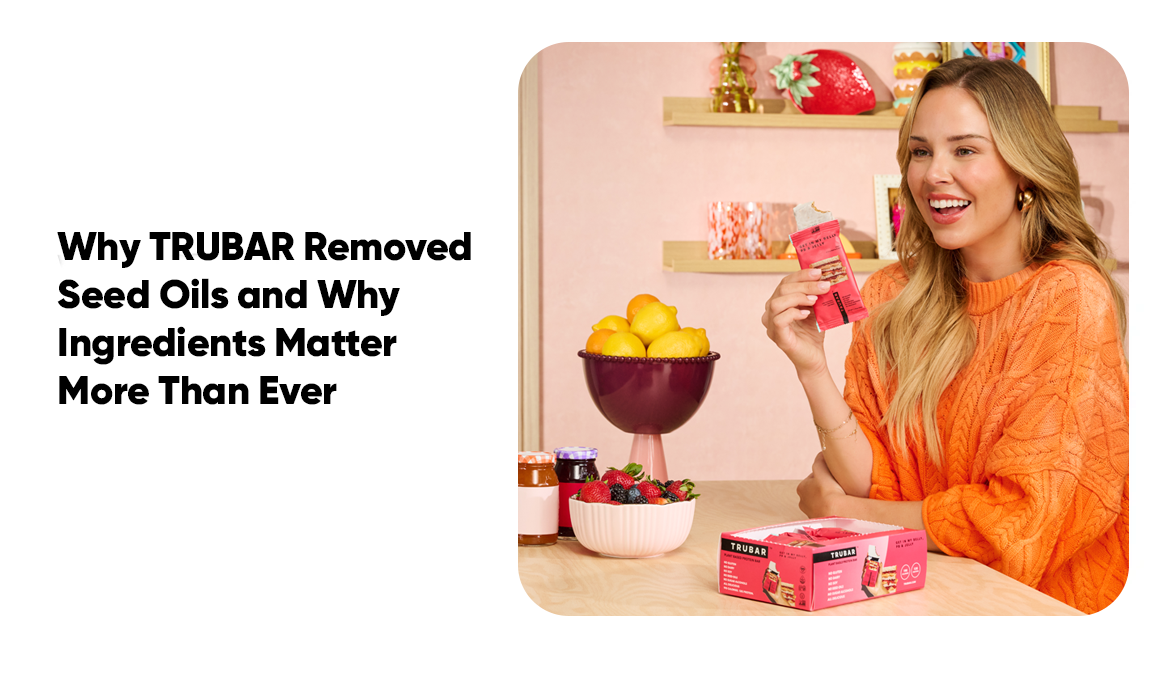 TRUBAR protein bars blog image about removing seed oils and clean ingredients